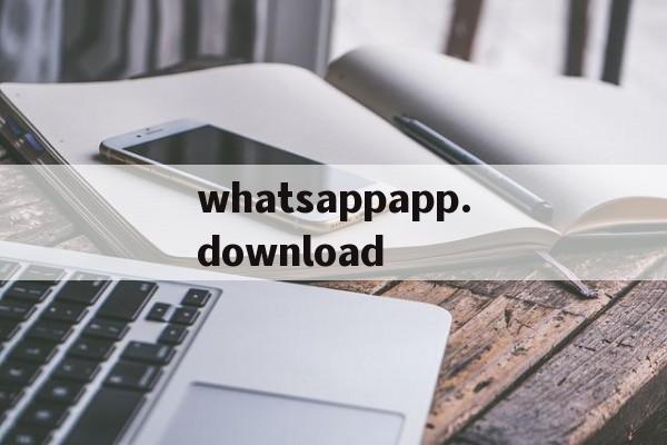 whatsappapp.download，whatsappappdownloadapk